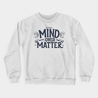 Mind over matters Crewneck Sweatshirt